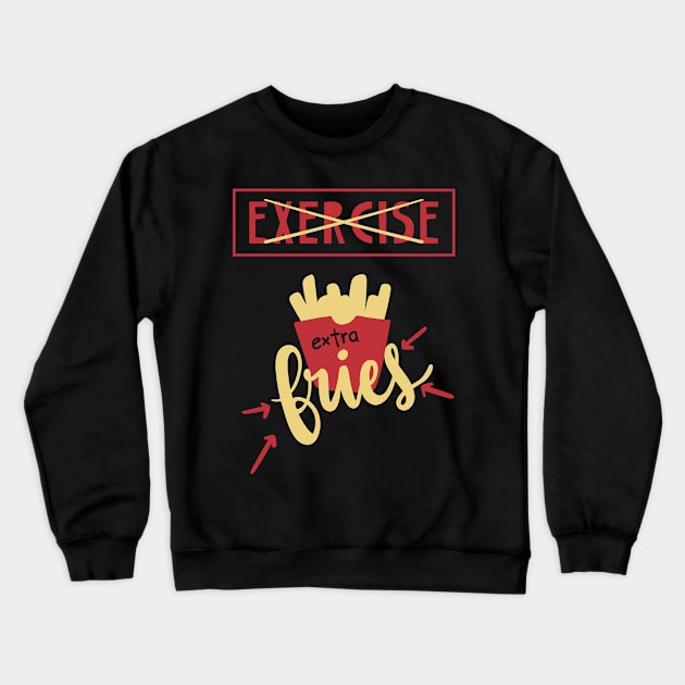 Exercise More Like Extra Fries Crewneck Sweatshirt by Phorase